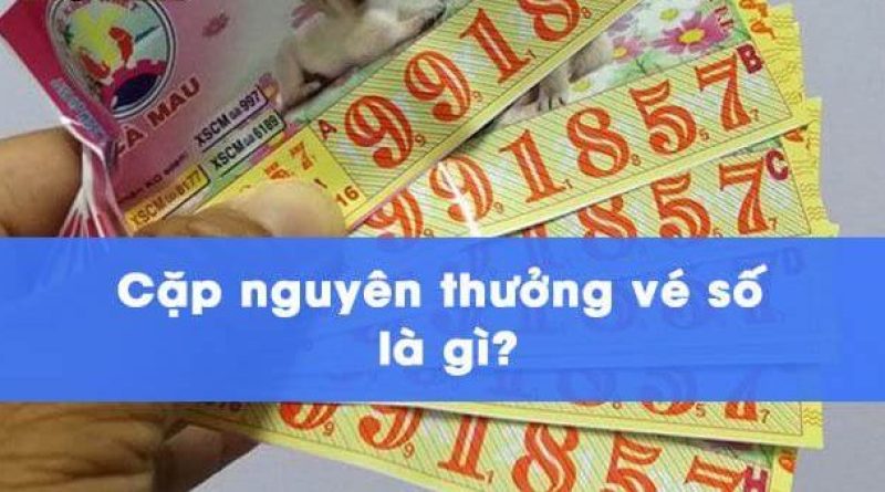 Cặp nguyên thưởng vé số là gì? Tỷ lệ trúng giải ra sao?