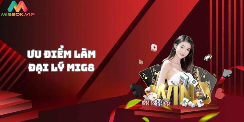 Những lợi ích hấp dẫn khi làm đại lý nhà cái Mig8