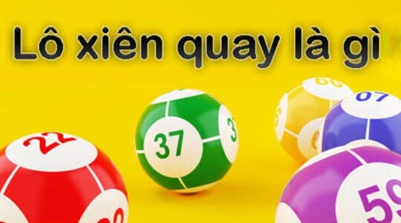 Xiên quay 2 bao nhiêu cặp? Cách chơi lô xiên quay thông minh