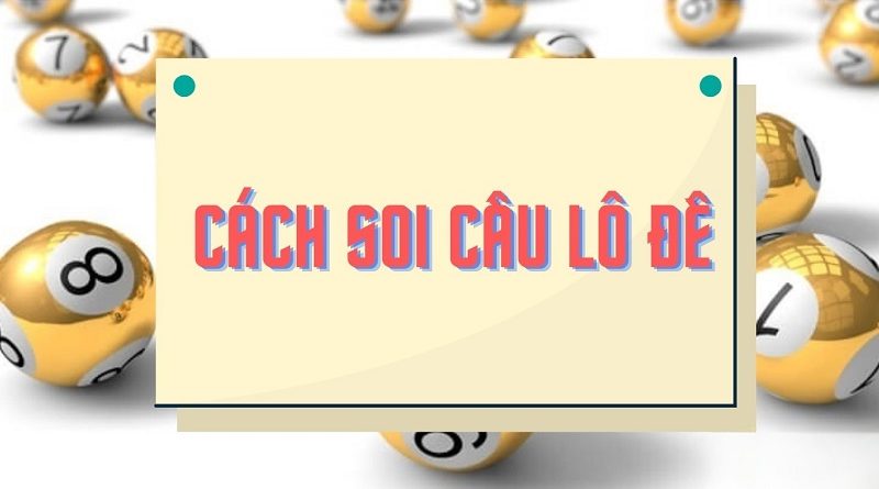 Chia sẻ bí quyết soi cầu lô đề chuẩn xác mỗi ngày