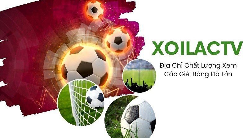 Xoilac TV – Link xem bóng đá trực tuyến Full HD chất lượng 