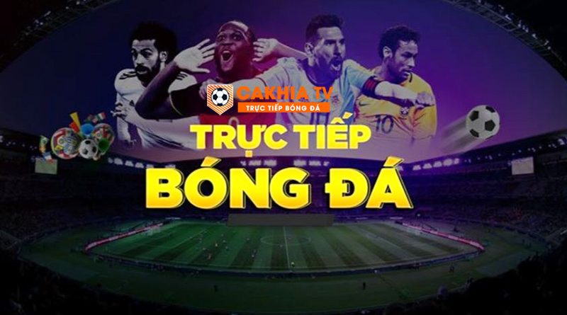 Cakhia TV – Xem trực tiếp bóng đá Full HD tại Cakhia Link