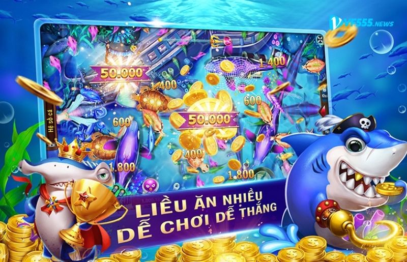 Ưu điểm khi chơi game bắn cá VF555