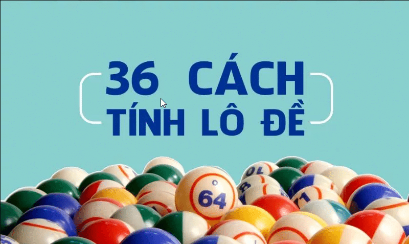 36 cách tính lô đề chuẩn theo từng ngày dựa vào bắt ba càng
