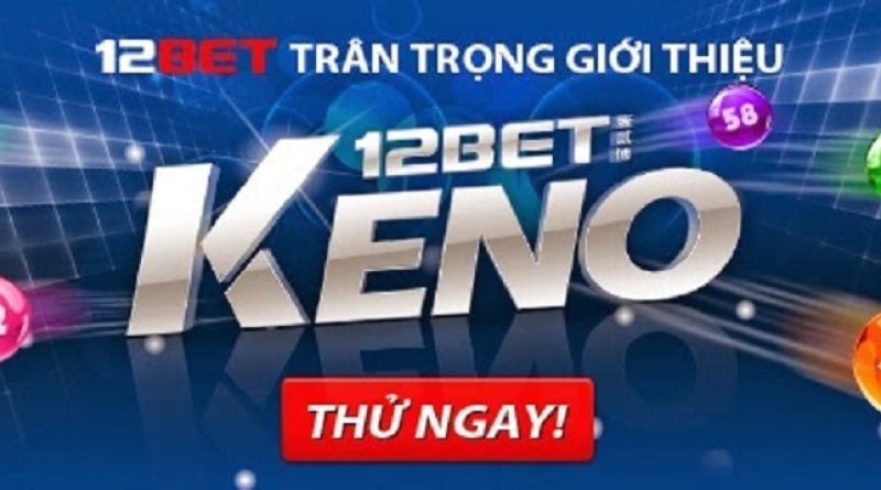 Game Keno 12BET – Trò Chơi Đẳng Cấp, Uy Tín