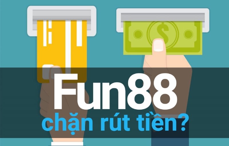 Nguyên nhân Fun88 không cho rút tiền và cách khắc phục