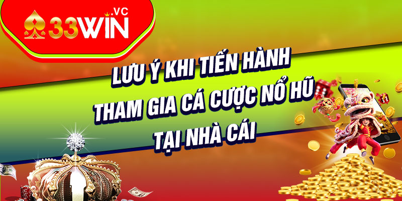 Lưu ý khi tiến hành tham gia cá cược nổ hũ tại nhà cái 