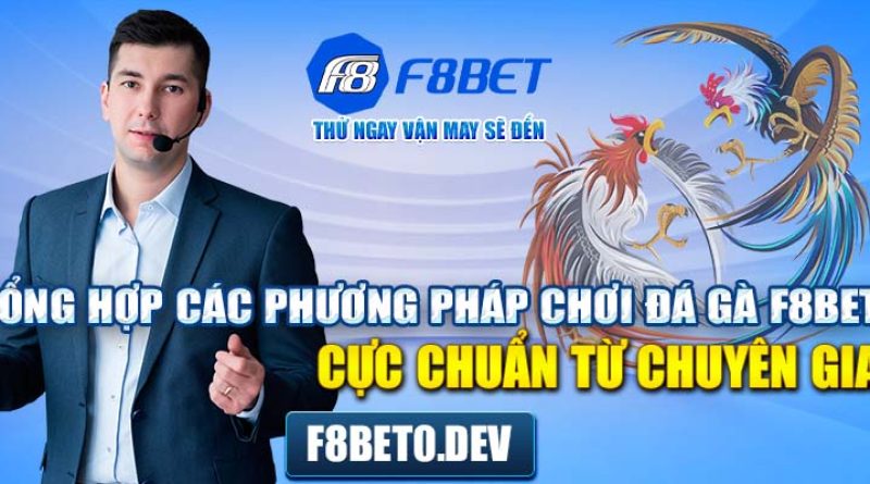 Phương pháp chơi đá gà F8bet cực chuẩn từ chuyên gia