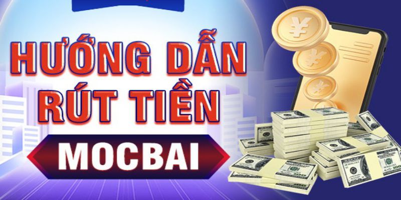 Hướng dẫn các bước rút tiền Casino Mocbai