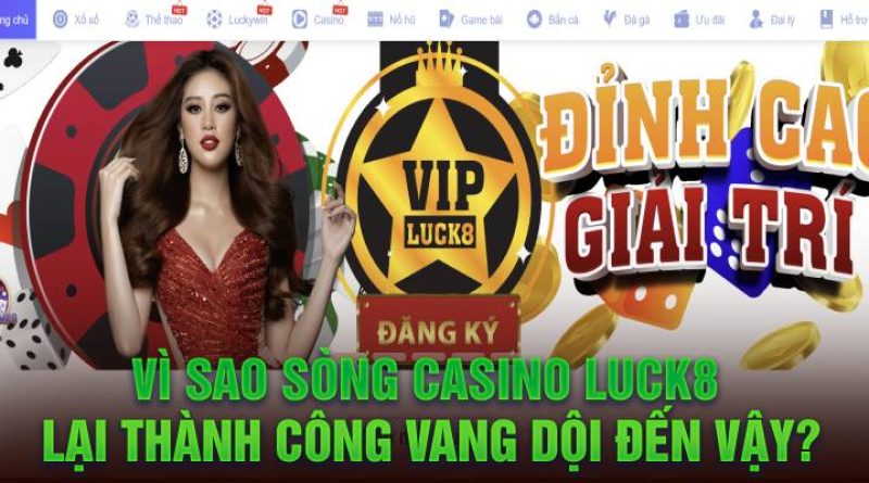Review Chân Thật Nhất Về Nhà Cái Giải Trí Casino Luck8 Trực Tuyến 