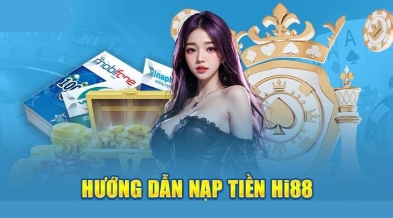 Nạp Tiền Hi88 – Mở Cánh Cổng Đến Với Kho Game Cực Hấp Dẫn