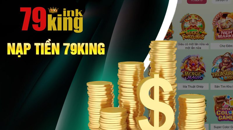 Nạp tiền 79KING an toàn nhanh chóng đẳng cấp nhất 2023