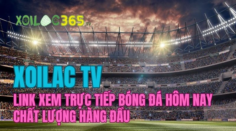 Xôi Lạc TV – Phát sóng đa dạng các thể thức thi đấu bóng đá