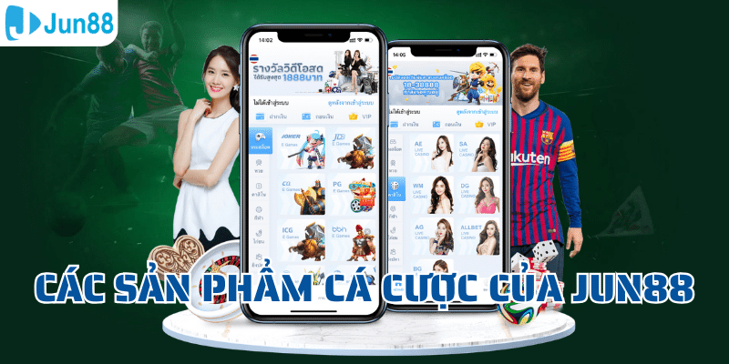 Các sản phẩm cá cược của Jun88