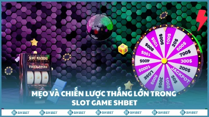 Mẹo và chiến lược thắng lớn trong Slot Game SHBET