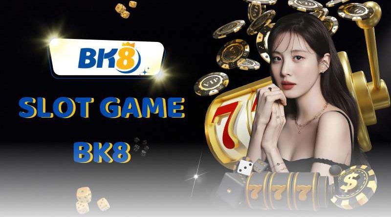 Slot game BK8 – Trải nghiệm đỉnh cao và Jackpot lớn