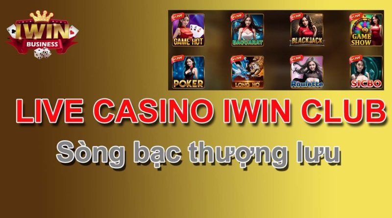 Live Casino iWin Club, sòng bạc thượng lưu 2024