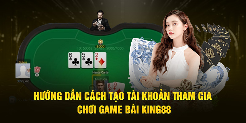 Hướng dẫn cách tạo tài khoản tham gia chơi game bài King88