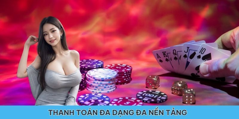 Khả năng thanh toán đa dạng với nhiều nền tảng lớn