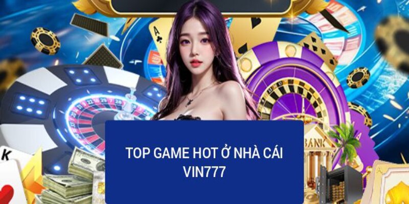 Top các game hot nhất ở Vin777