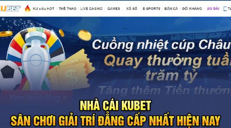 Nhà Cái Kubet – Sân Chơi Giải Trí Đẳng Cấp Nhất Hiện Nay