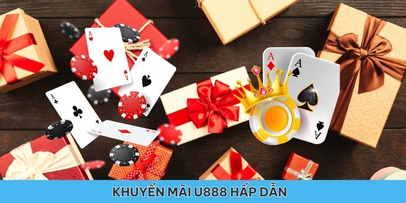                                                Top các khuyến mãi U888 hấp dẫn nhất