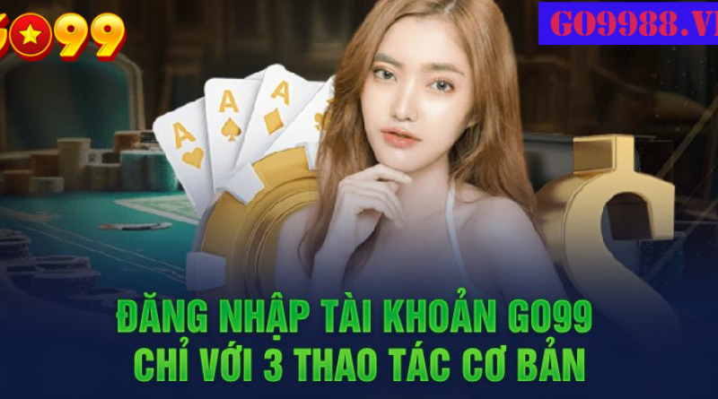 Hướng dẫn đăng nhập Go99 đơn giản và nhanh chóng