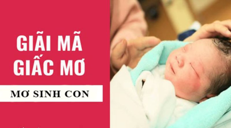 Tìm hiểu về điềm báo xấu tốt xoay quanh hiện tượng mơ sinh con