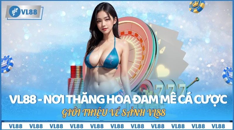 VL88 – Nơi Thăng Hoa Đam Mê Cá Cược