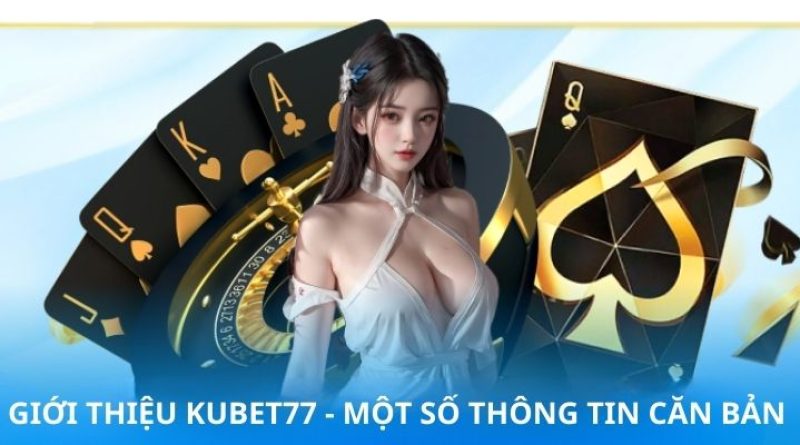 Giới Thiệu KUBET77 – Cá Cược Hấp Dẫn Số 1 Việt Nam