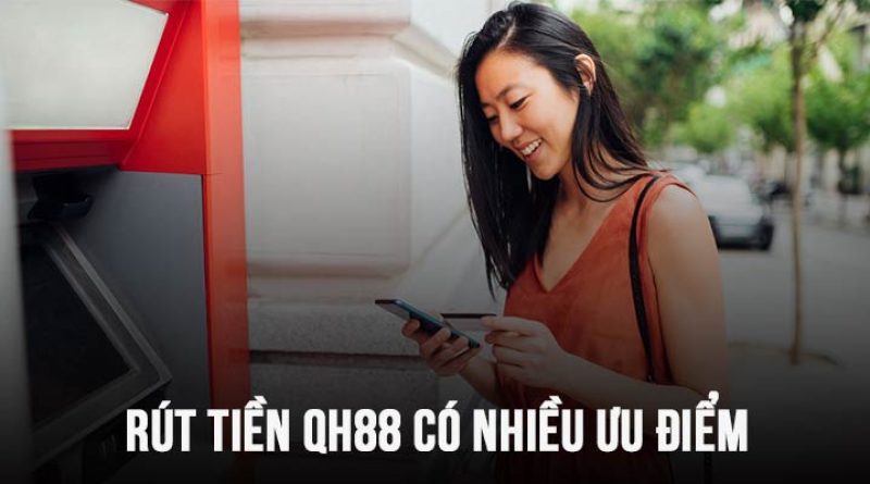 Hướng dẫn rút tiền QH88 chi tiết, cập nhật mới nhất năm 2024