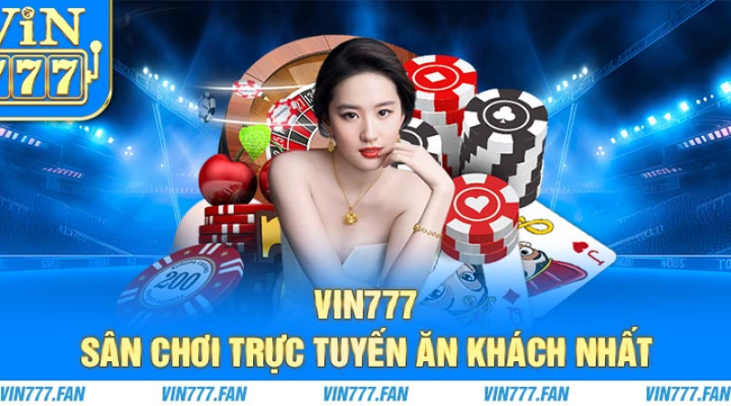 Giới thiệu sảnh casino vin777fan – Điểm cá cược thu hút cược thủ ngày nay