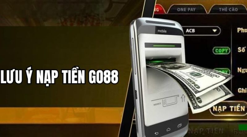 Nạp Tiền Go88 – Siêu Nhanh Chóng Chỉ Với Vài Bước Thực Hiện