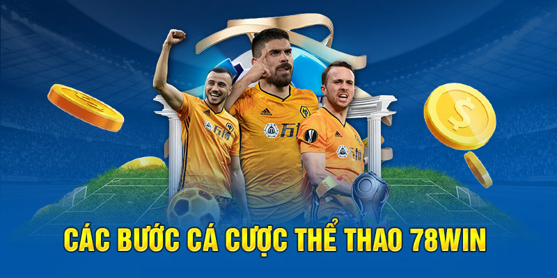 Các bước cá cược tại sảnh thể thao 78win