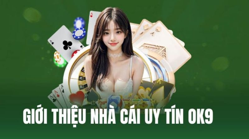 Nhà cái OK9 – Trang cá cược online số 1 tại Việt Nam