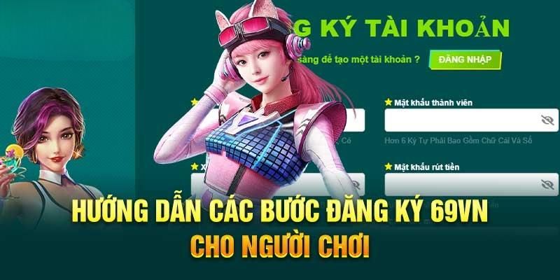 Hướng dẫn đăng ký tài khoản tại 69VN siêu dễ dàng