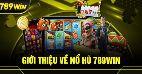 Nổ hũ 789Win – Sảnh nổ hũ hấp dẫn uy tín nhất hiện nay