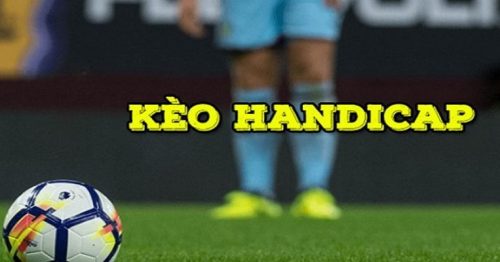 Kinh nghiệm cá cược kèo chấp Handicap thắng lớn từ cao thủ