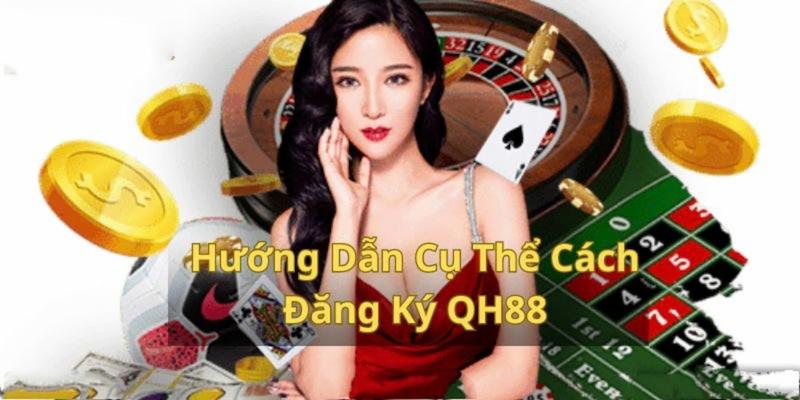 Các bước đăng ký tại QH88 dễ dàng cho người mới