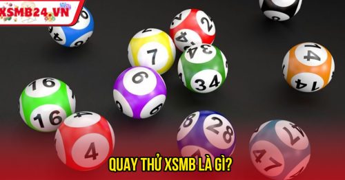 Quay Thử XSMB Hôm Nay – Công Cụ Dự Đoán Số May Mắn