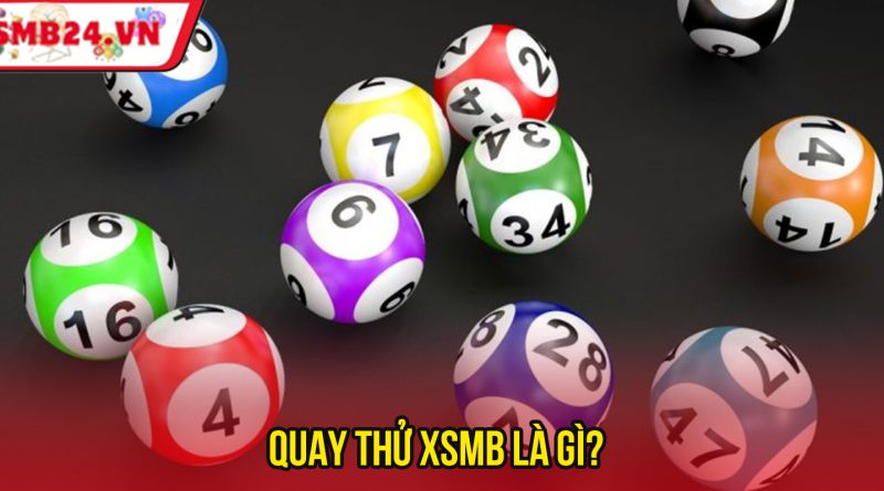 Quay Thử XSMB Hôm Nay – Công Cụ Dự Đoán Số May Mắn