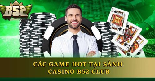 Khám phá Casino B52CLUB – Sảnh bài trực tuyến hiện đại