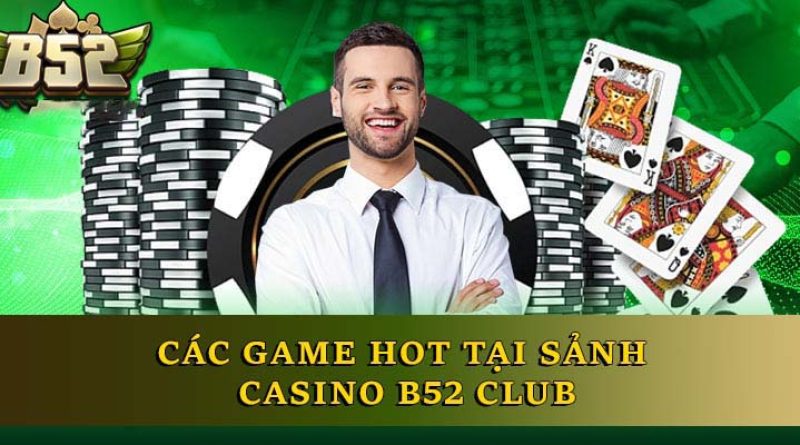 Khám phá Casino B52CLUB – Sảnh bài trực tuyến hiện đại
