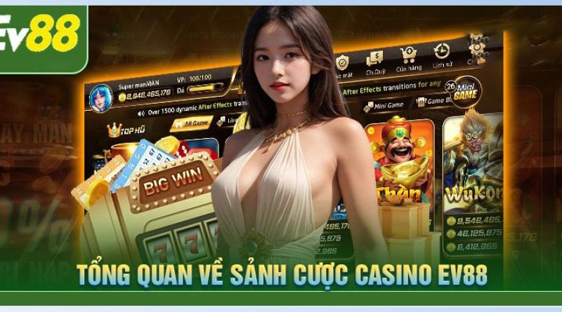 Casino Ev88 – Sân chơi đổi thưởng uy tín hàng đầu Việt Nam