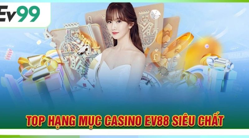 Casino Ev99 – Giới thiệu các trò chơi phổ biến và hấp dẫn nhất