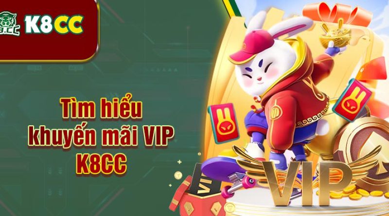 Khuyến mãi VIP K8cc – Chương trình dành riêng cho người chơi VIP
