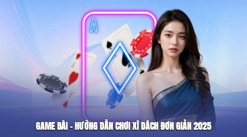 Game Bài Dom88 – Hướng Dẫn Chơi Xì Dách Đơn Giản 2025