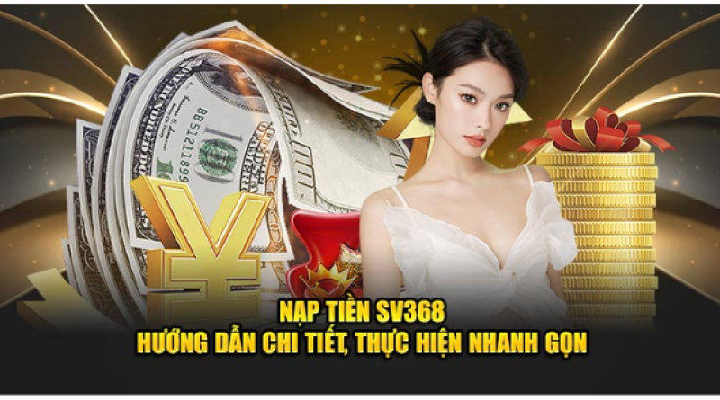 Hướng Dẫn Nạp Tiền Sv368 Dễ Dàng Cho Người Mới Bắt Đầu