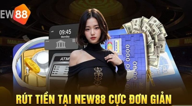 Rút Tiền New88 Kinh Nghiệm Thực Chiến Và Lời Khuyên Thực Tế