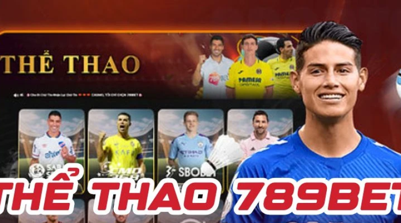 Thể thao 789bet – Sân chơi cá cược uy tín hàng đầu